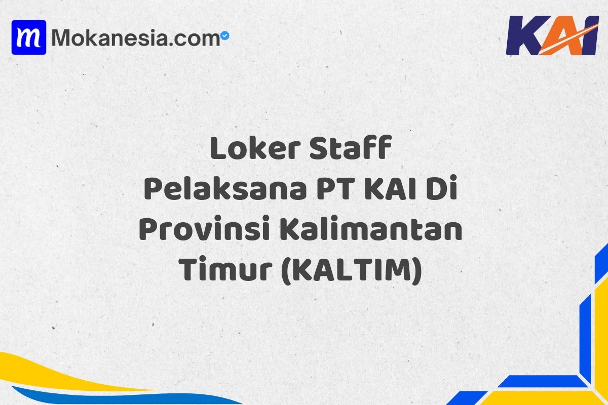 Loker Staff Pelaksana PT KAI Di Provinsi Kalimantan Timur (KALTIM)