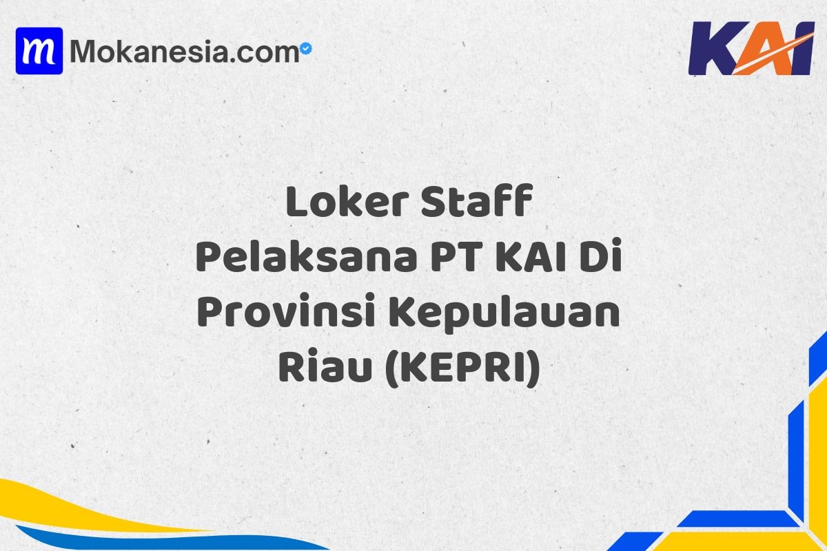 Loker Staff Pelaksana PT KAI Di Provinsi Kepulauan Riau (KEPRI)