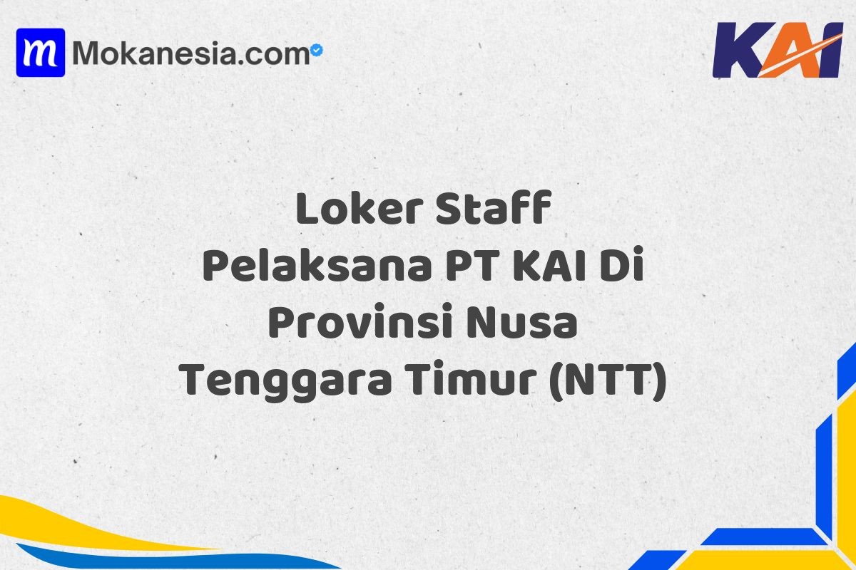 Loker Staff Pelaksana PT KAI Di Provinsi Nusa Tenggara Timur (NTT)