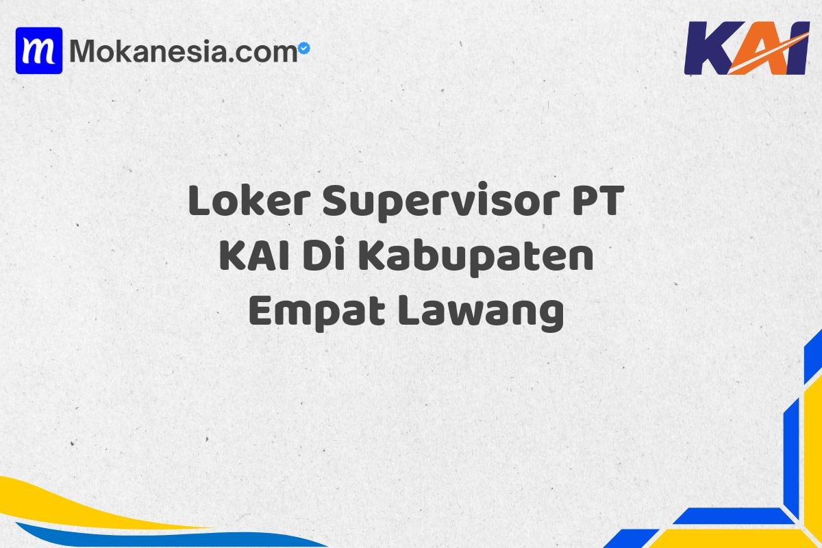 Loker Supervisor PT KAI Di Kabupaten Empat Lawang