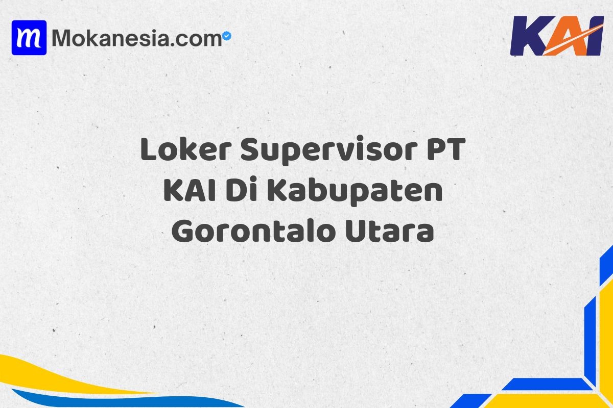Loker Supervisor PT KAI Di Kabupaten Gorontalo Utara