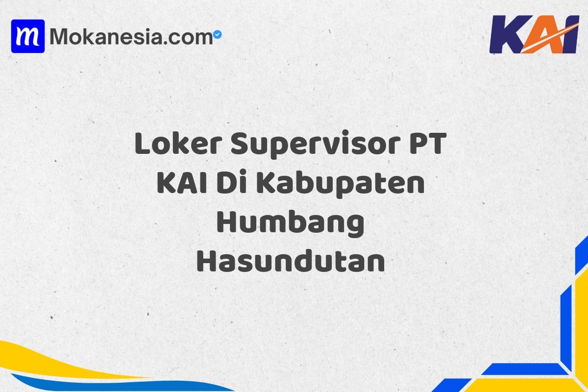 Loker Supervisor PT KAI Di Kabupaten Humbang Hasundutan