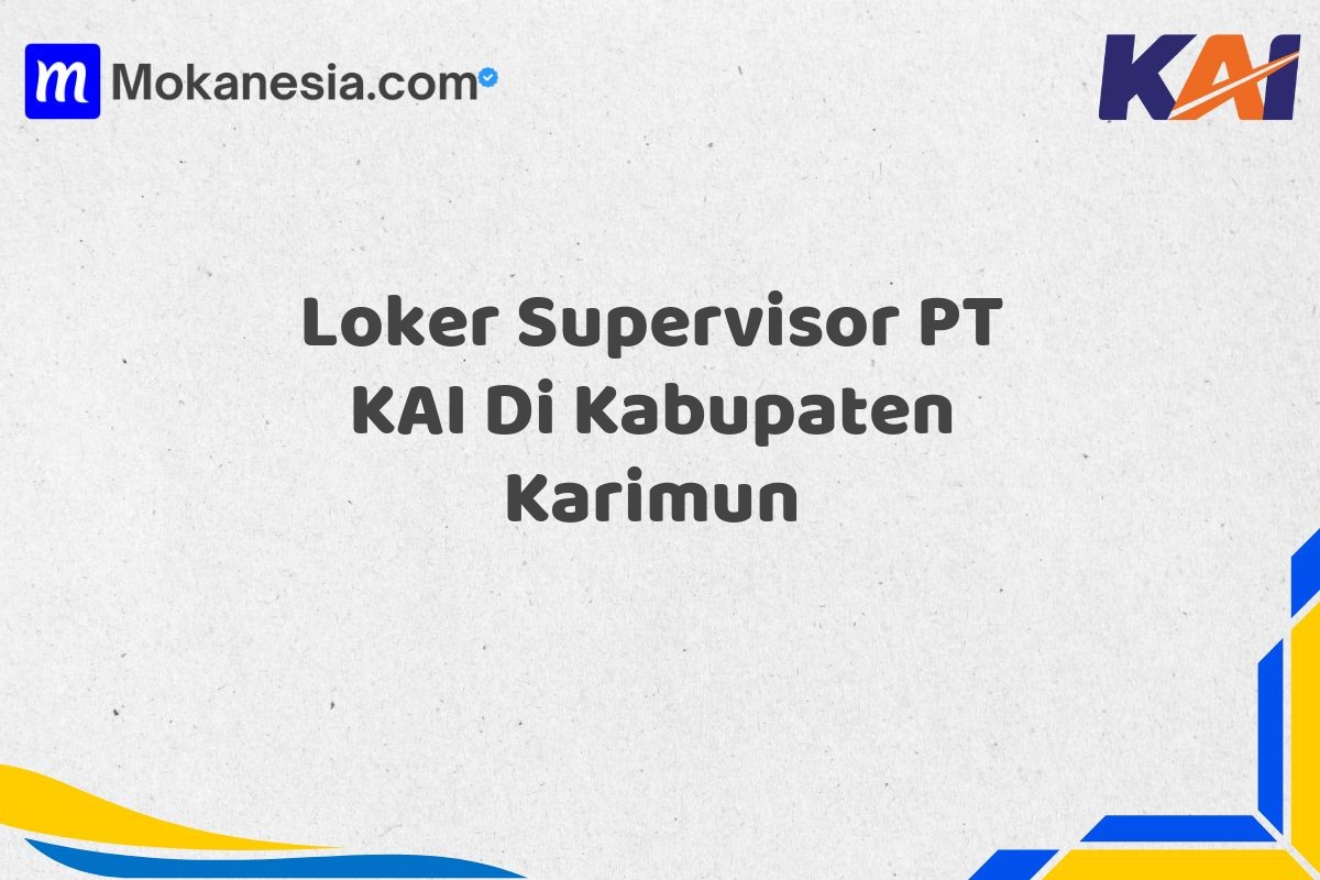Loker Supervisor PT KAI Di Kabupaten Karimun