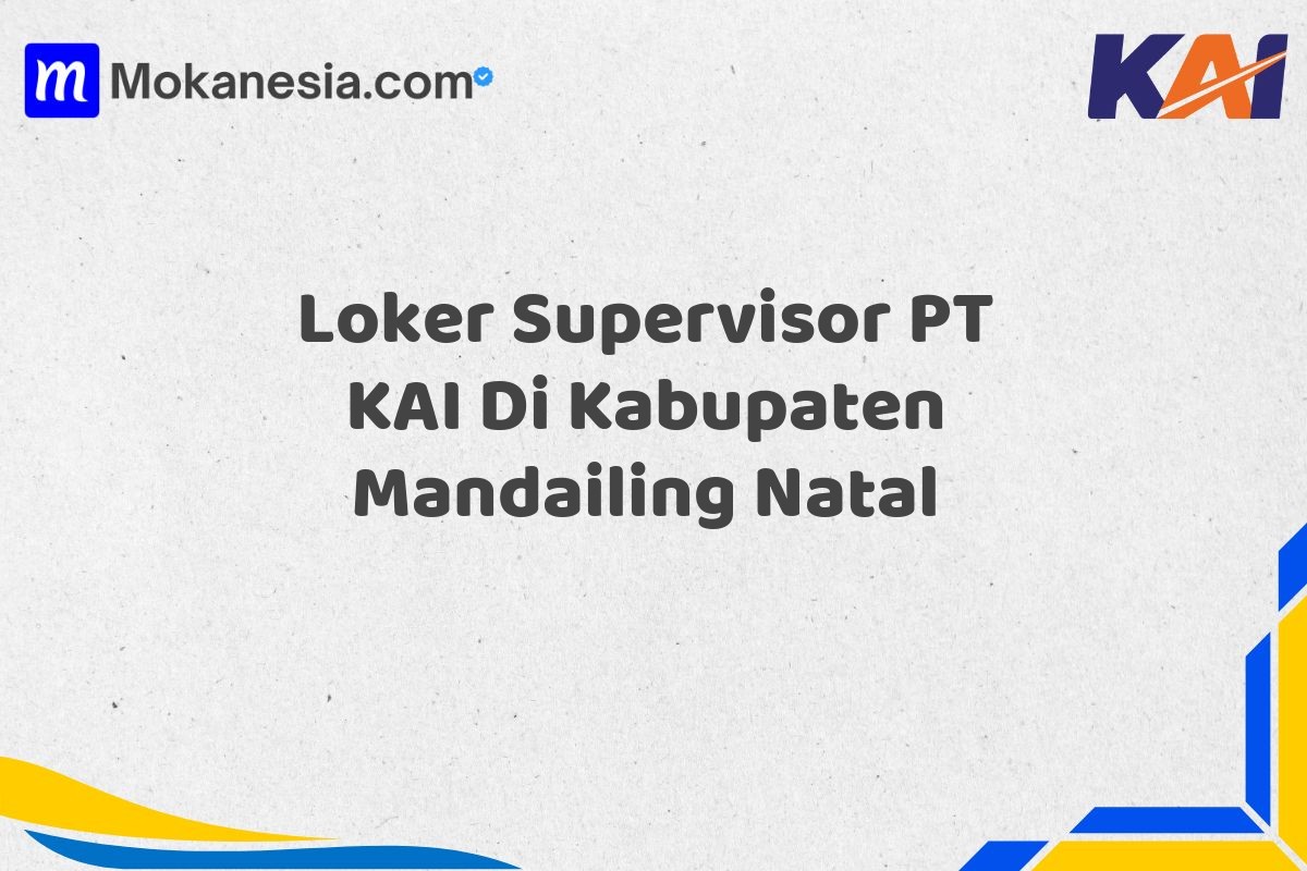 Loker Supervisor PT KAI Di Kabupaten Mandailing Natal