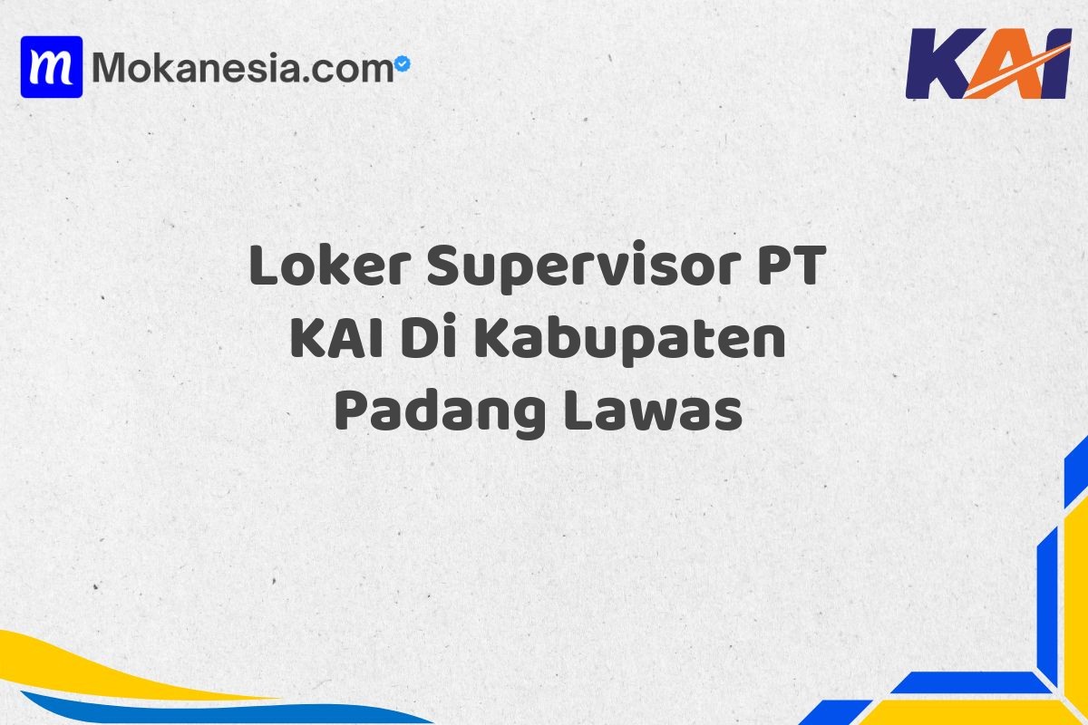 Loker Supervisor PT KAI Di Kabupaten Padang Lawas