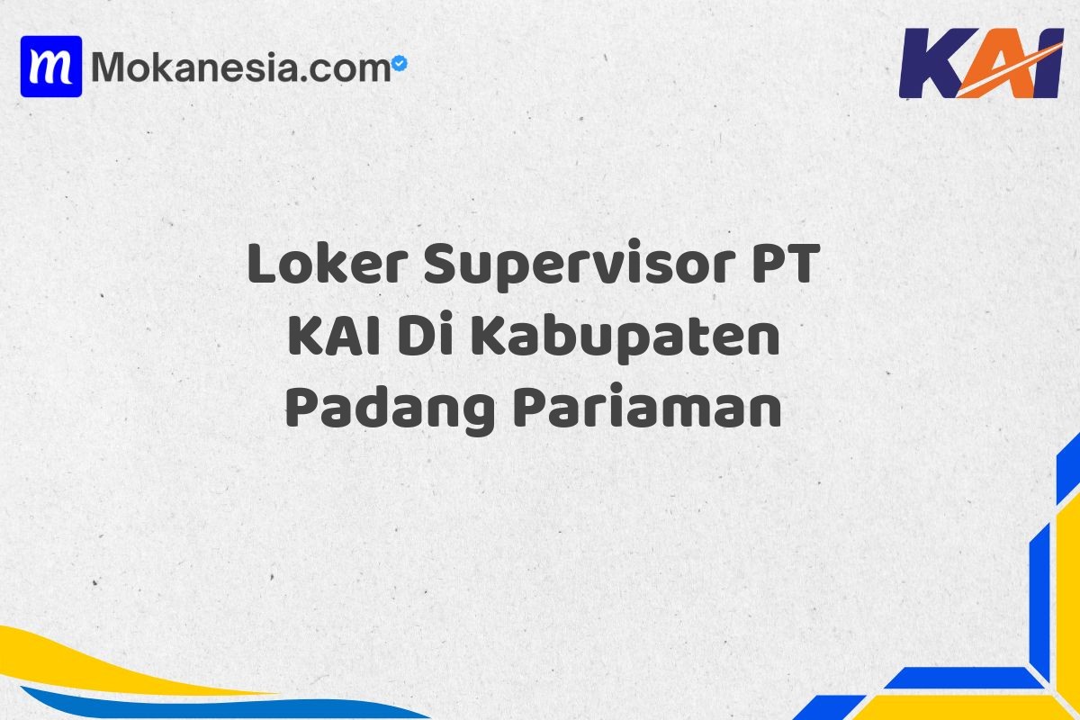 Loker Supervisor PT KAI Di Kabupaten Padang Pariaman