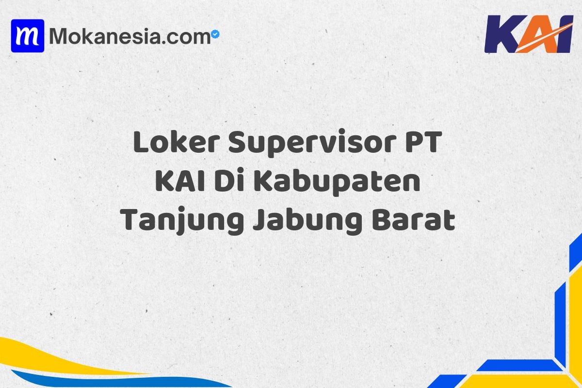 Loker Supervisor PT KAI Di Kabupaten Tanjung Jabung Barat