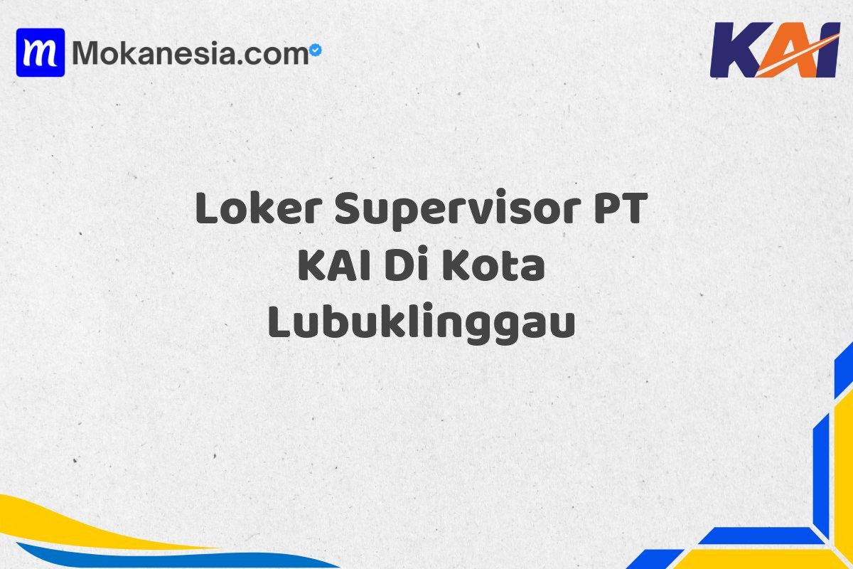 Loker Supervisor PT KAI Di Kota Lubuklinggau