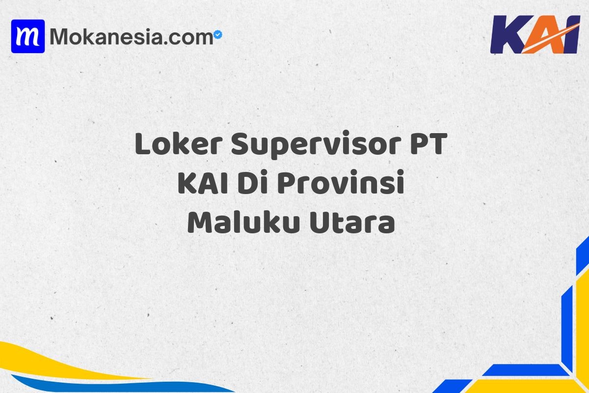 Loker Supervisor PT KAI Di Provinsi Maluku Utara