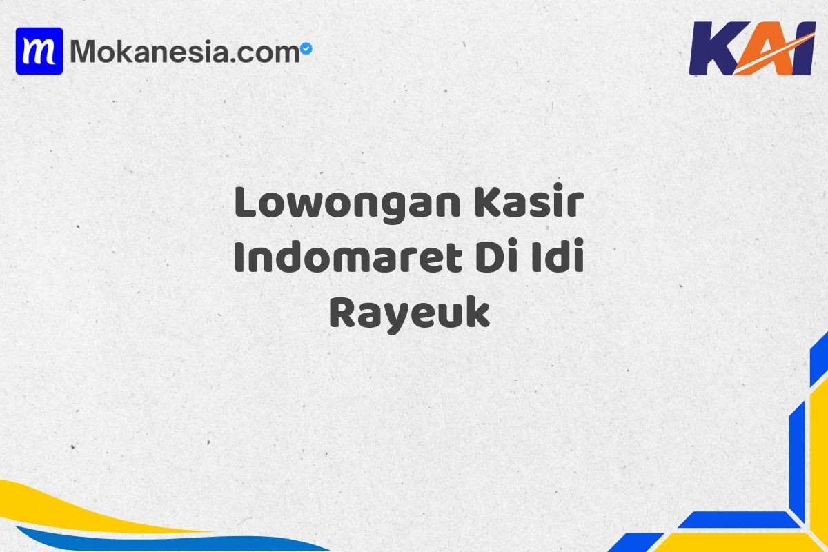Lowongan Kasir Indomaret Di Idi Rayeuk