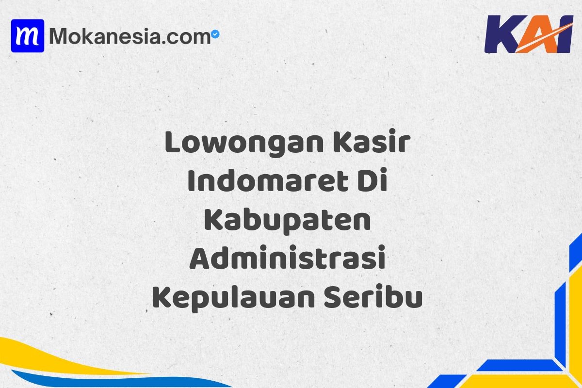 Lowongan Kasir Indomaret Di Kabupaten Administrasi Kepulauan Seribu