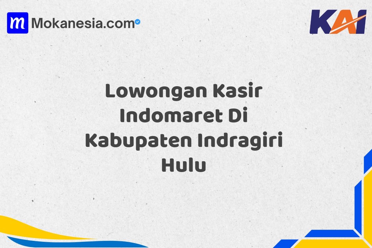 Lowongan Kasir Indomaret Di Kabupaten Indragiri Hulu
