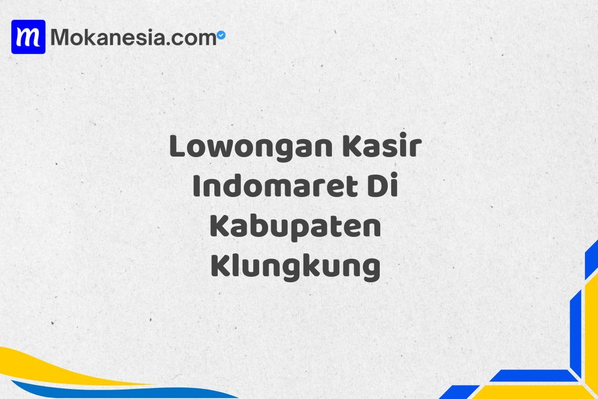 Lowongan Kasir Indomaret Di Kabupaten Klungkung
