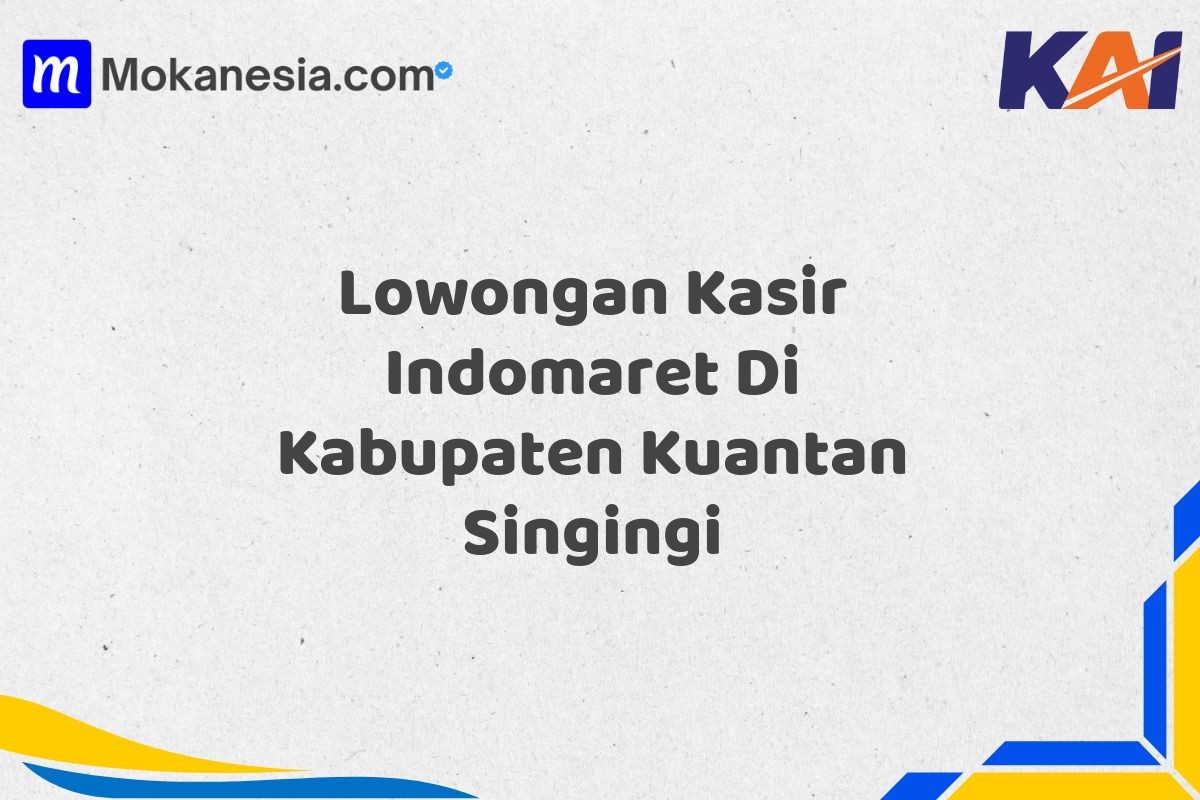 Lowongan Kasir Indomaret Di Kabupaten Kuantan Singingi