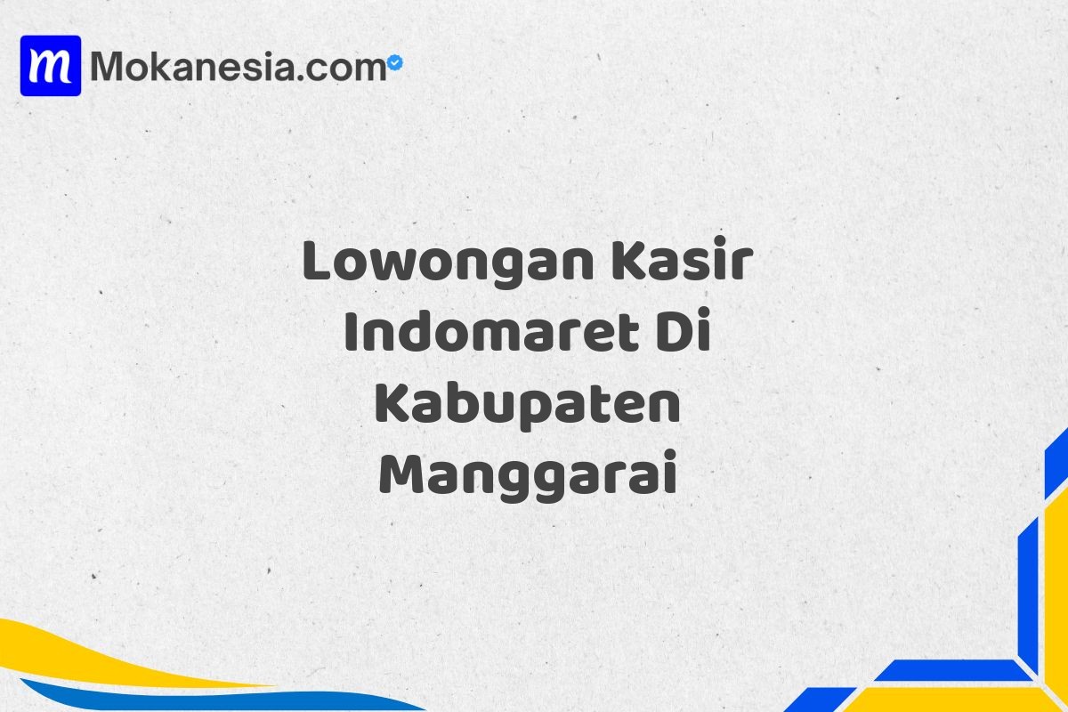 Lowongan Kasir Indomaret Di Kabupaten Manggarai