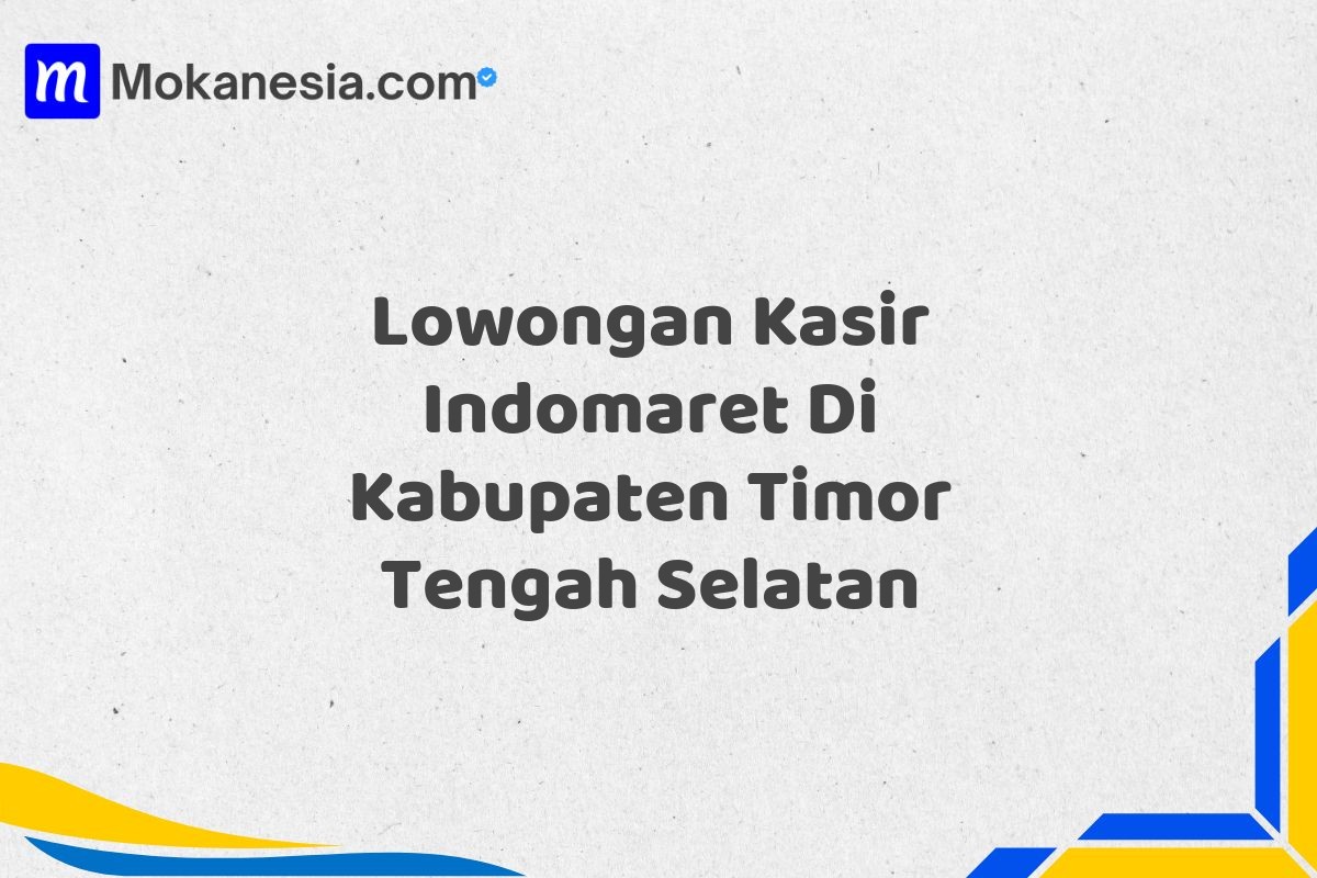 Lowongan Kasir Indomaret Di Kabupaten Timor Tengah Selatan