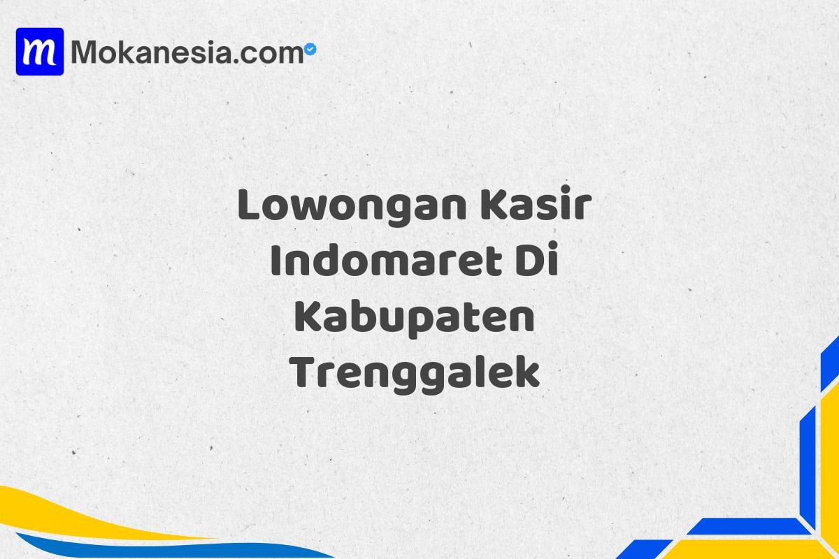 Lowongan Kasir Indomaret Di Kabupaten Trenggalek