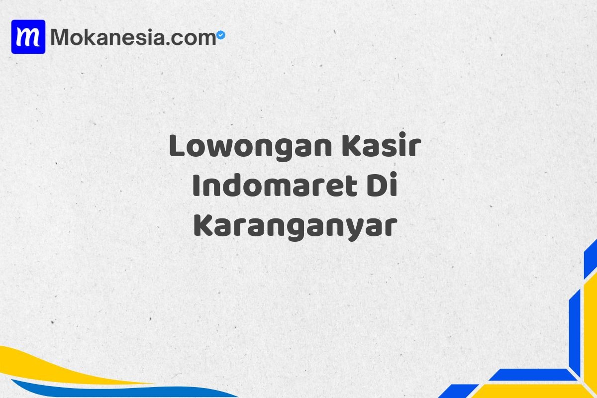 Lowongan Kasir Indomaret Di Karanganyar