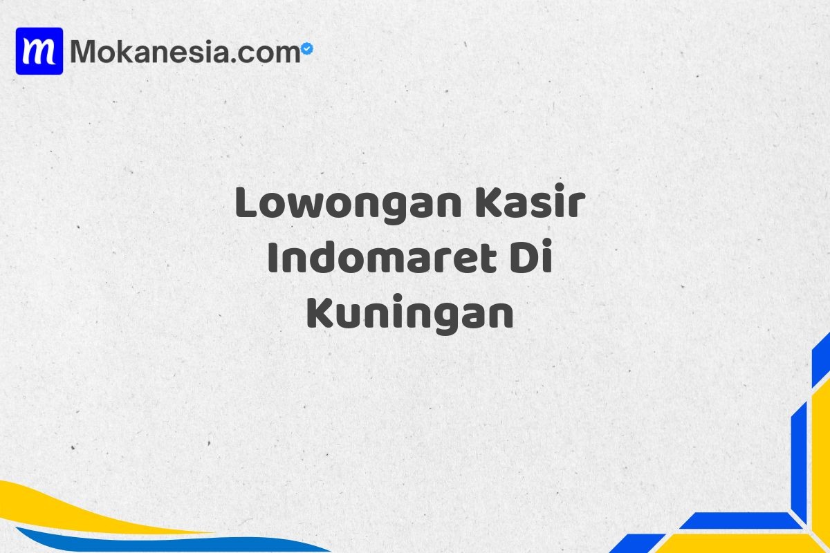Lowongan Kasir Indomaret Di Kuningan