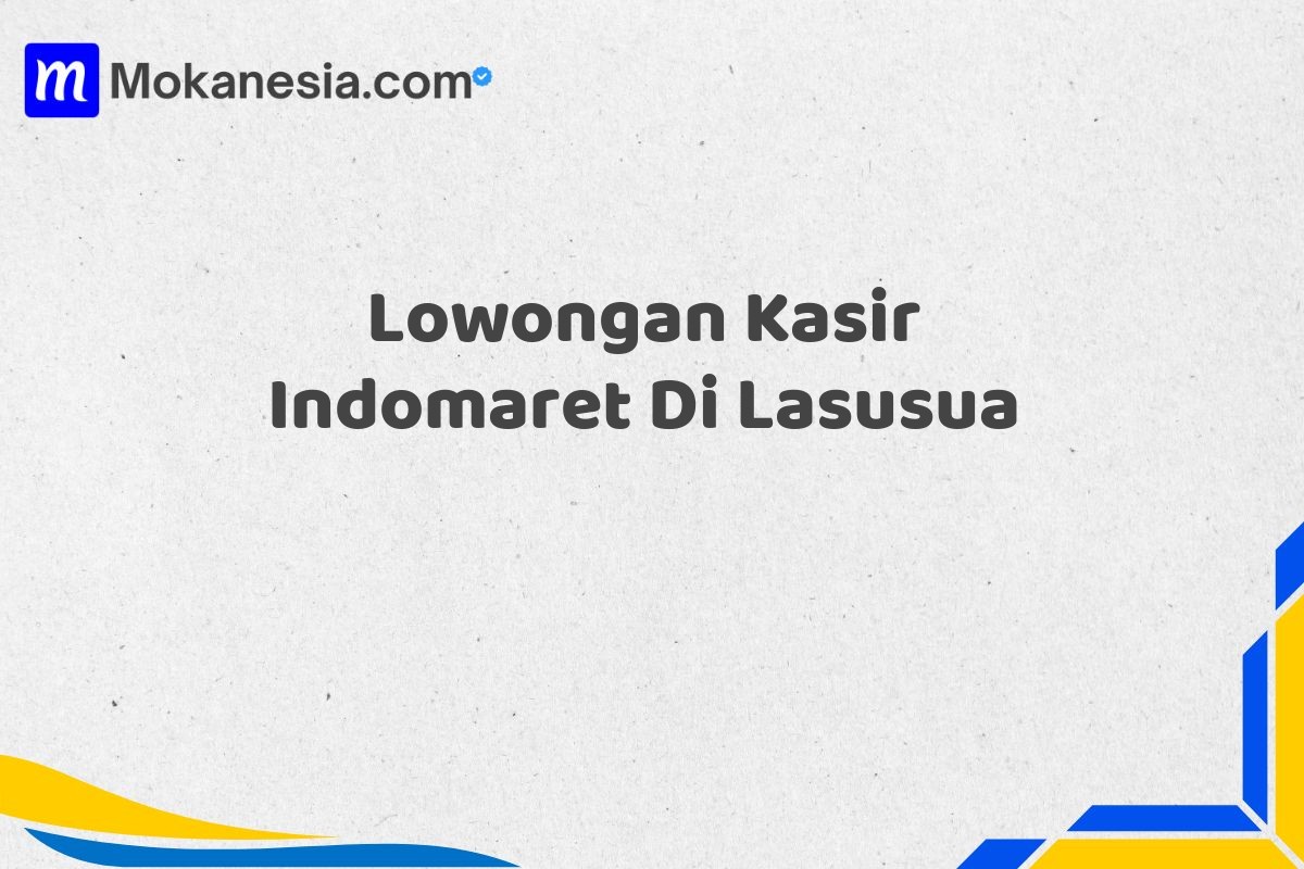 Lowongan Kasir Indomaret Di Lasusua