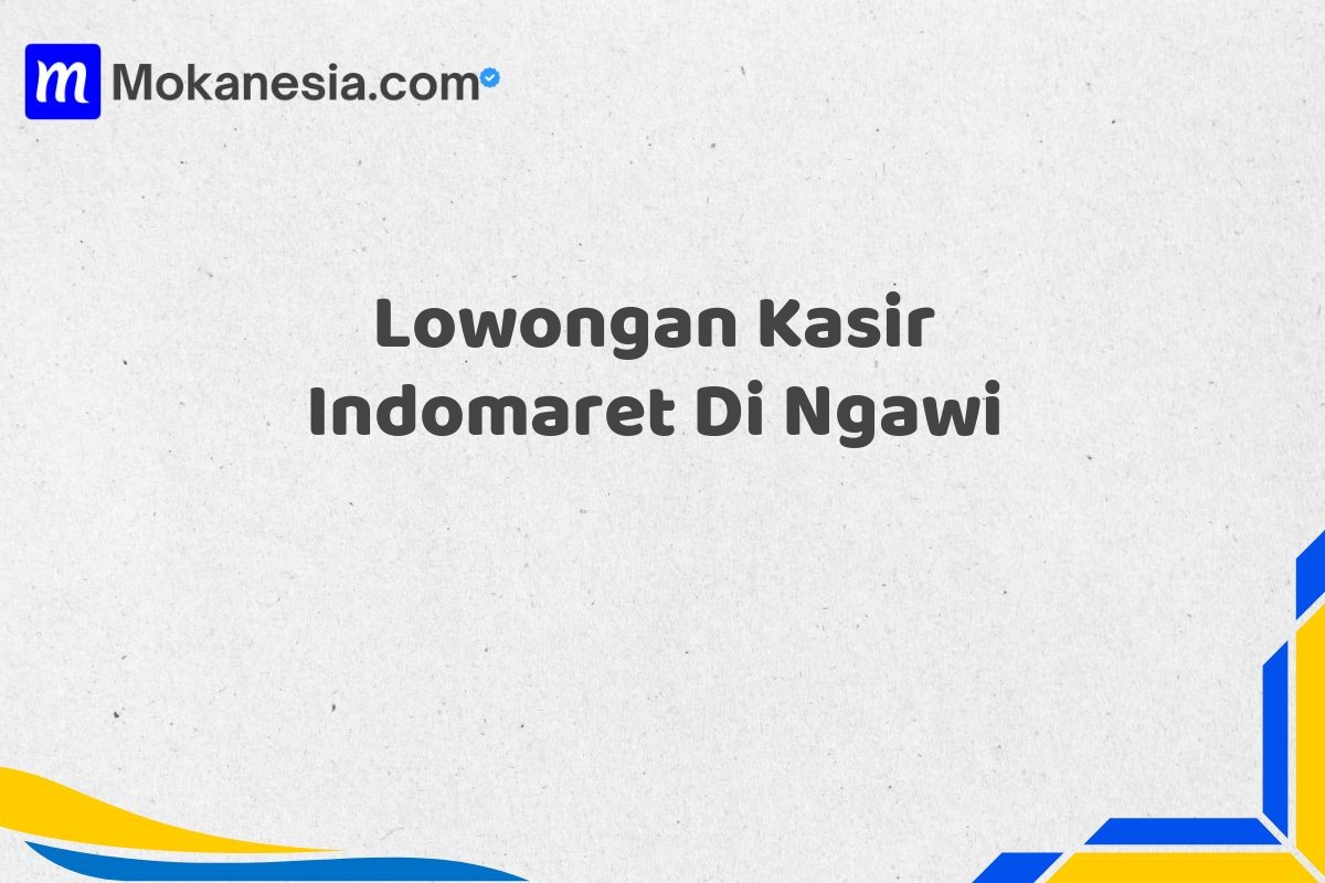 Lowongan Kasir Indomaret Di Ngawi Tahun 2025 (Lamar Sekarang)