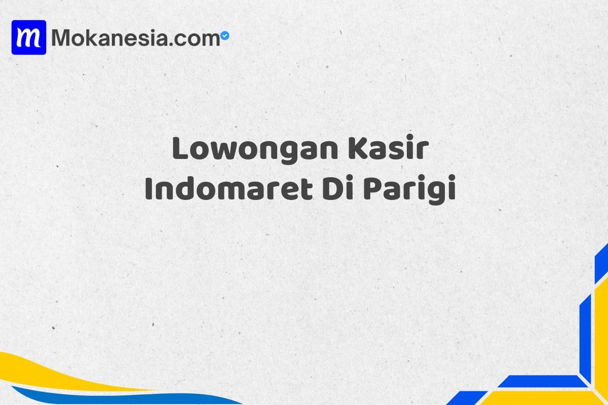 Lowongan Kasir Indomaret Di Parigi