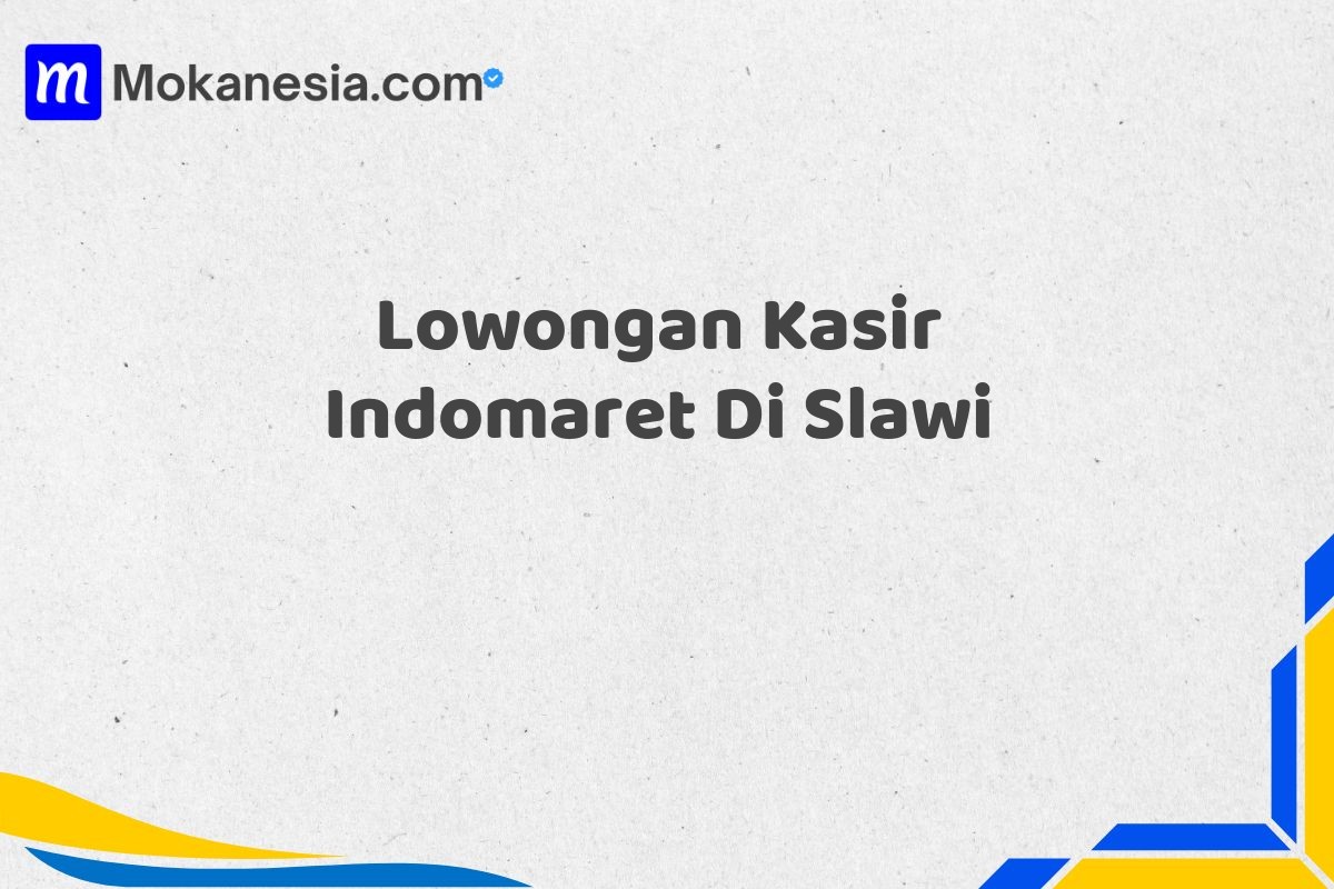 Lowongan Kasir Indomaret Di Slawi