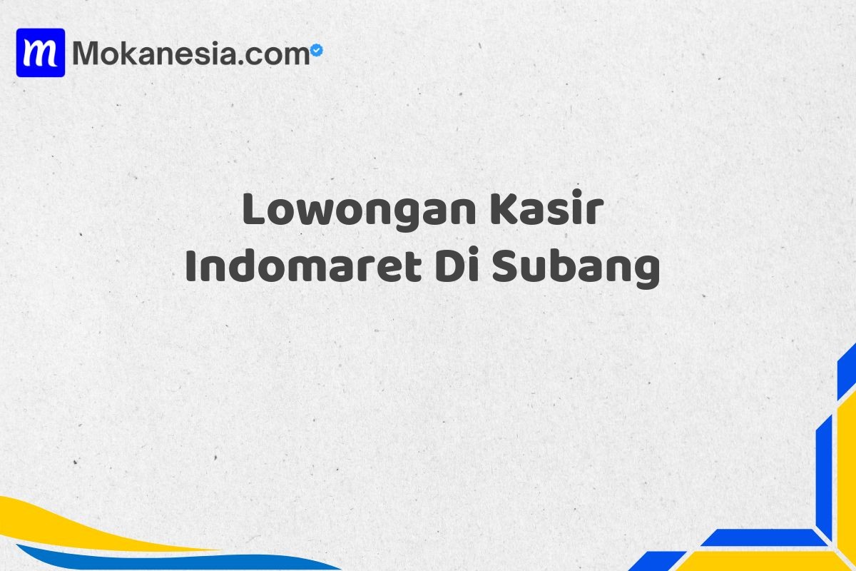 Lowongan Kasir Indomaret Di Subang Tahun 2025 (Buruan Daftar Sekarang)