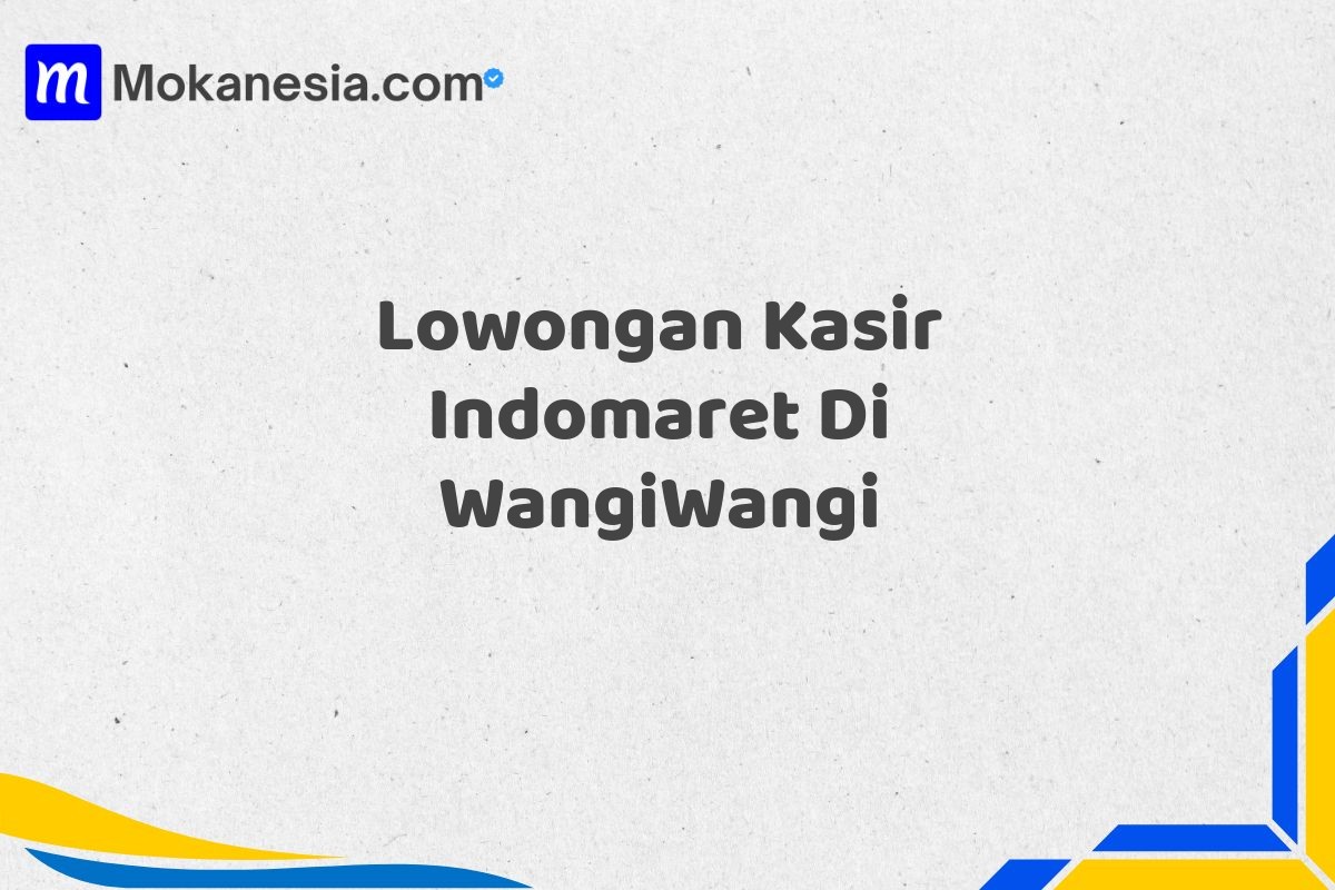 Lowongan Kasir Indomaret Di WangiWangi
