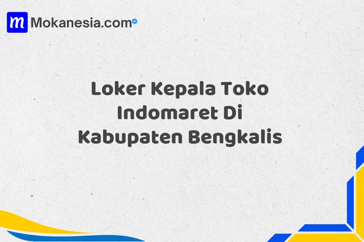 Loker Kepala Toko Indomaret Di Kabupaten Bengkalis