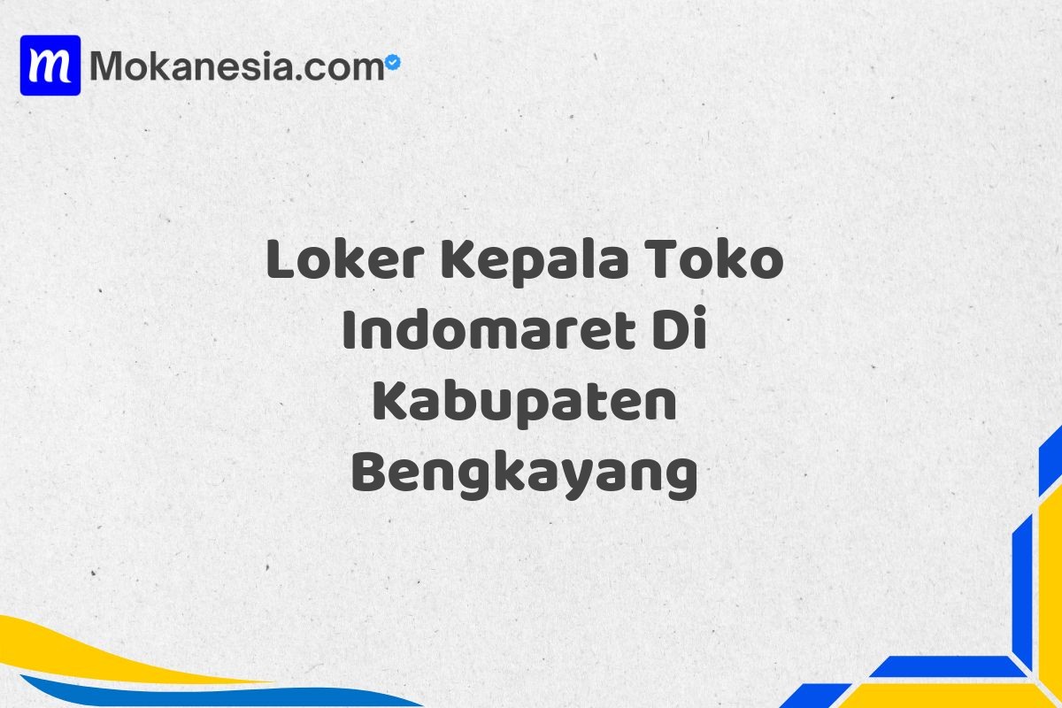 Loker Kepala Toko Indomaret Di Kabupaten Bengkayang