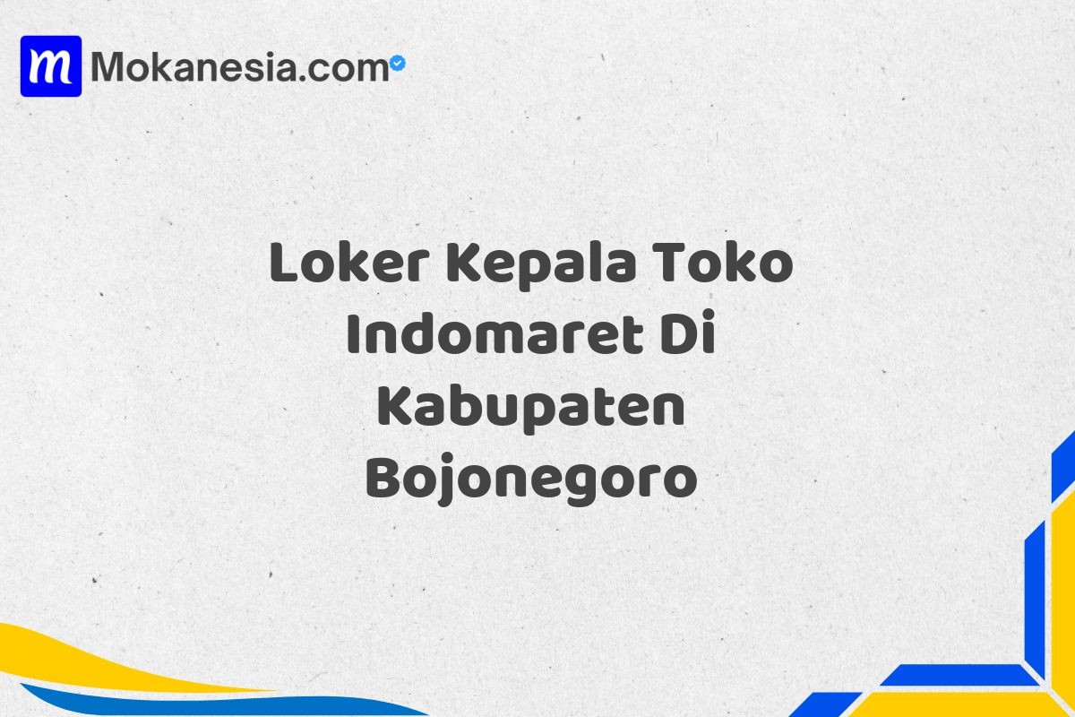 Loker Kepala Toko Indomaret Di Kabupaten Bojonegoro