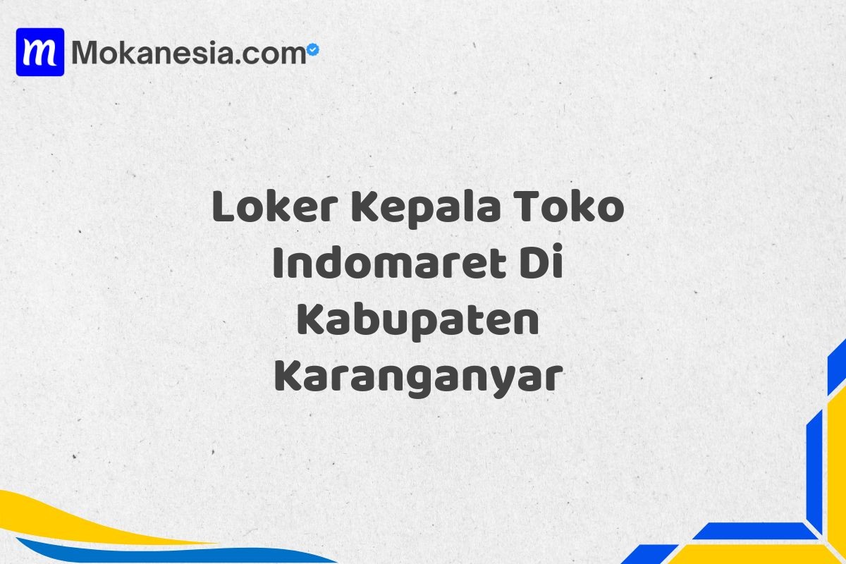 Loker Kepala Toko Indomaret Di Kabupaten Karanganyar