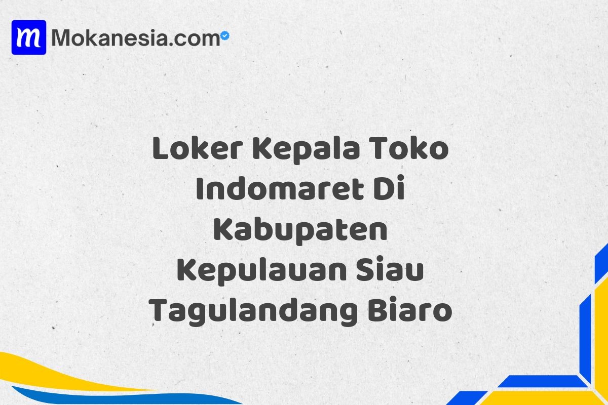 Loker Kepala Toko Indomaret Di Kabupaten Kepulauan Siau Tagulandang Biaro