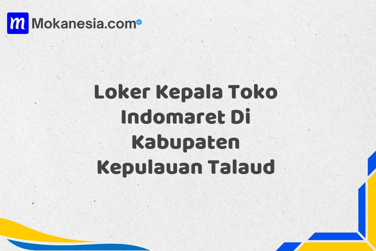 Loker Kepala Toko Indomaret Di Kabupaten Kepulauan Talaud