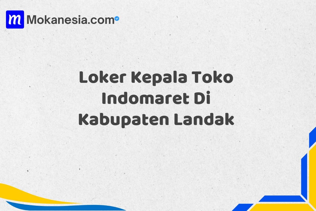 Loker Kepala Toko Indomaret Di Kabupaten Landak