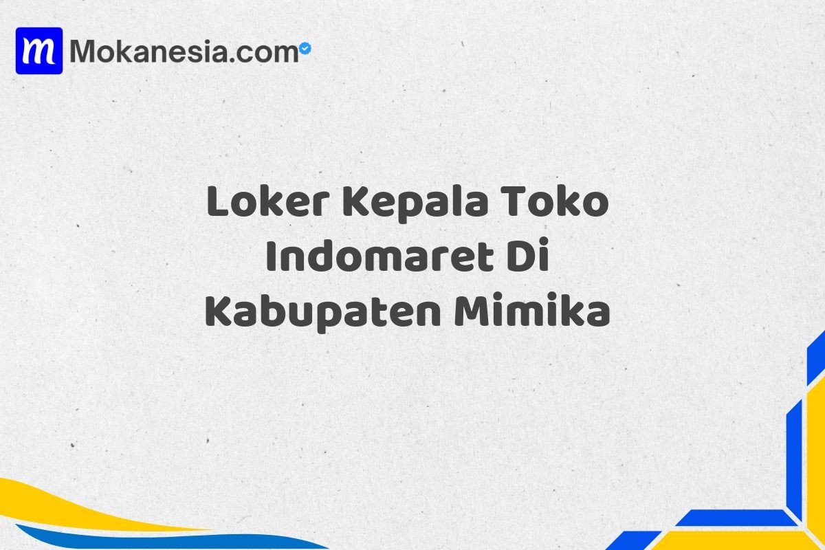 Loker Kepala Toko Indomaret Di Kabupaten Mimika