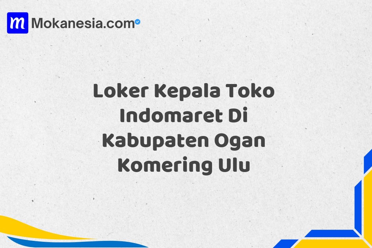 Loker Kepala Toko Indomaret Di Kabupaten Ogan Komering Ulu