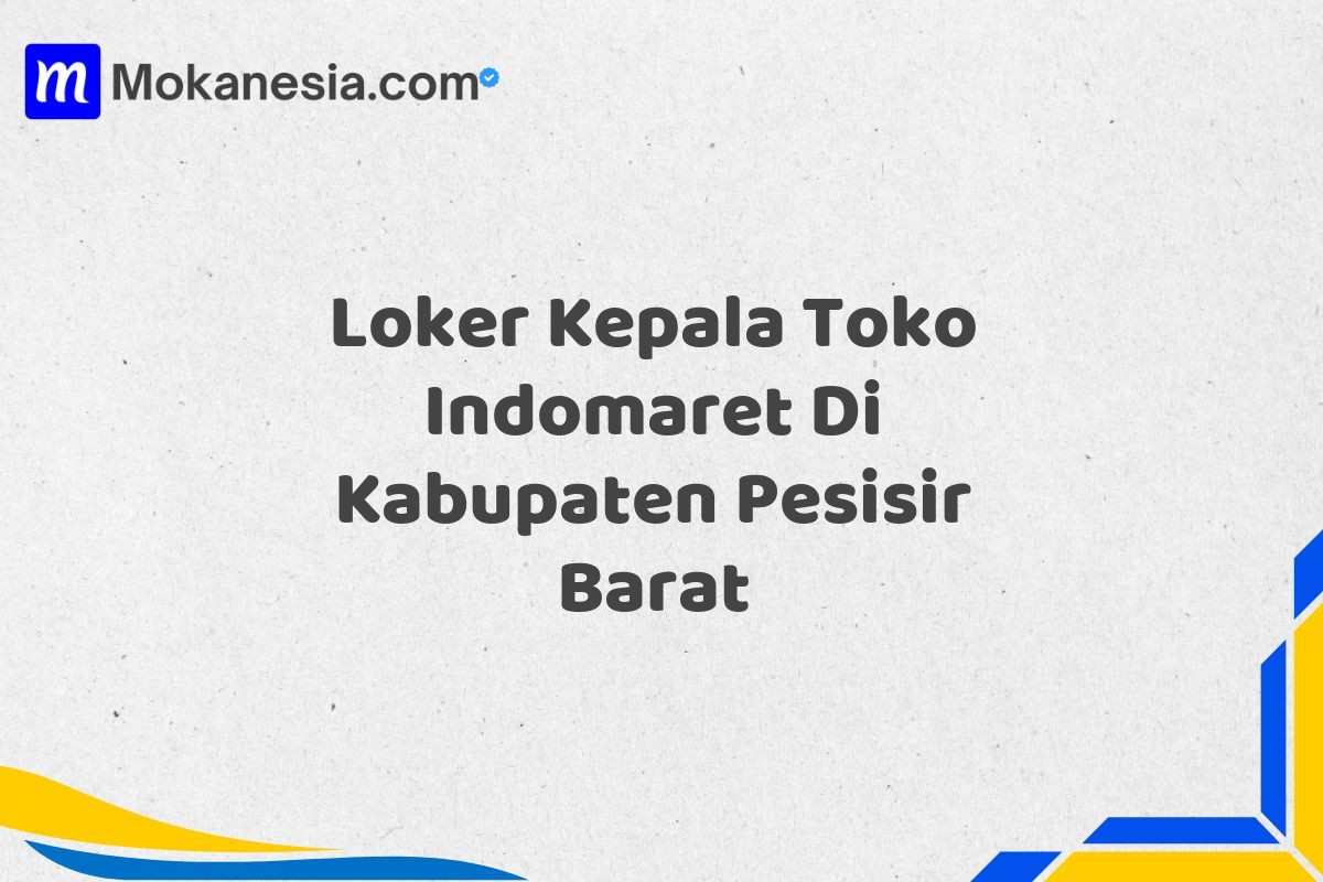 Loker Kepala Toko Indomaret Di Kabupaten Pesisir Barat