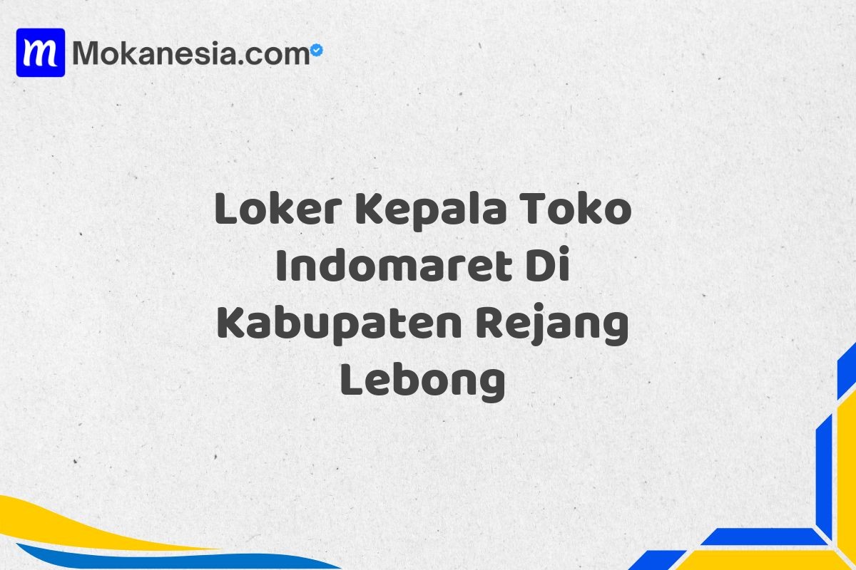 Loker Kepala Toko Indomaret Di Kabupaten Rejang Lebong
