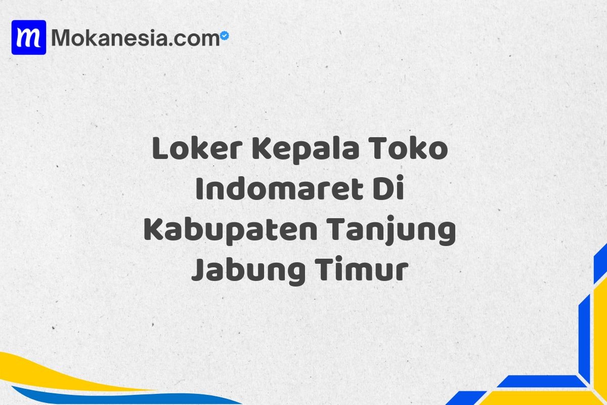 Loker Kepala Toko Indomaret Di Kabupaten Tanjung Jabung Timur