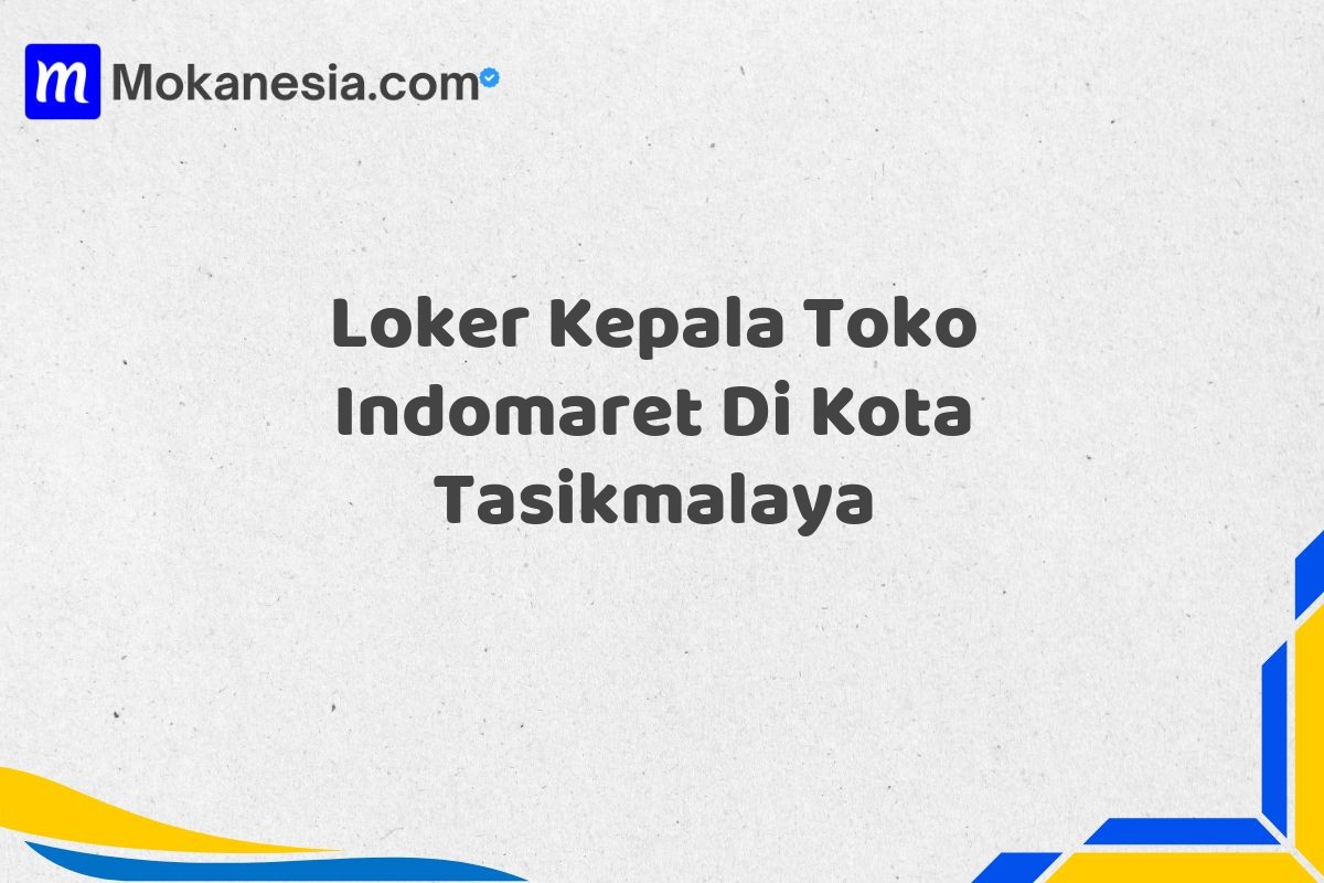 Loker Kepala Toko Indomaret Di Kota Tasikmalaya