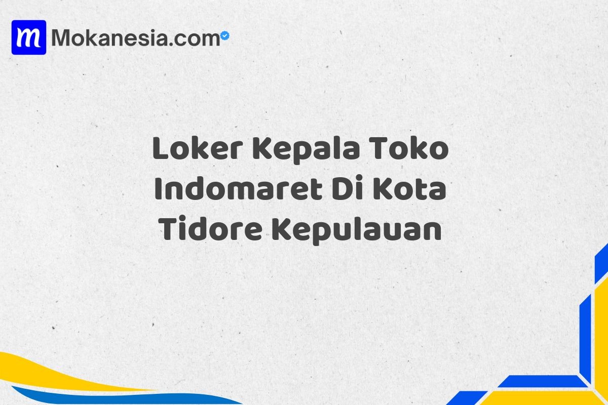 Loker Kepala Toko Indomaret Di Kota Tidore Kepulauan