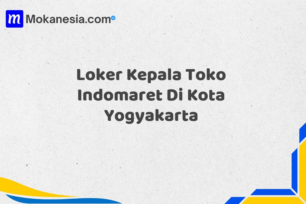 Loker Kepala Toko Indomaret Di Kota Yogyakarta