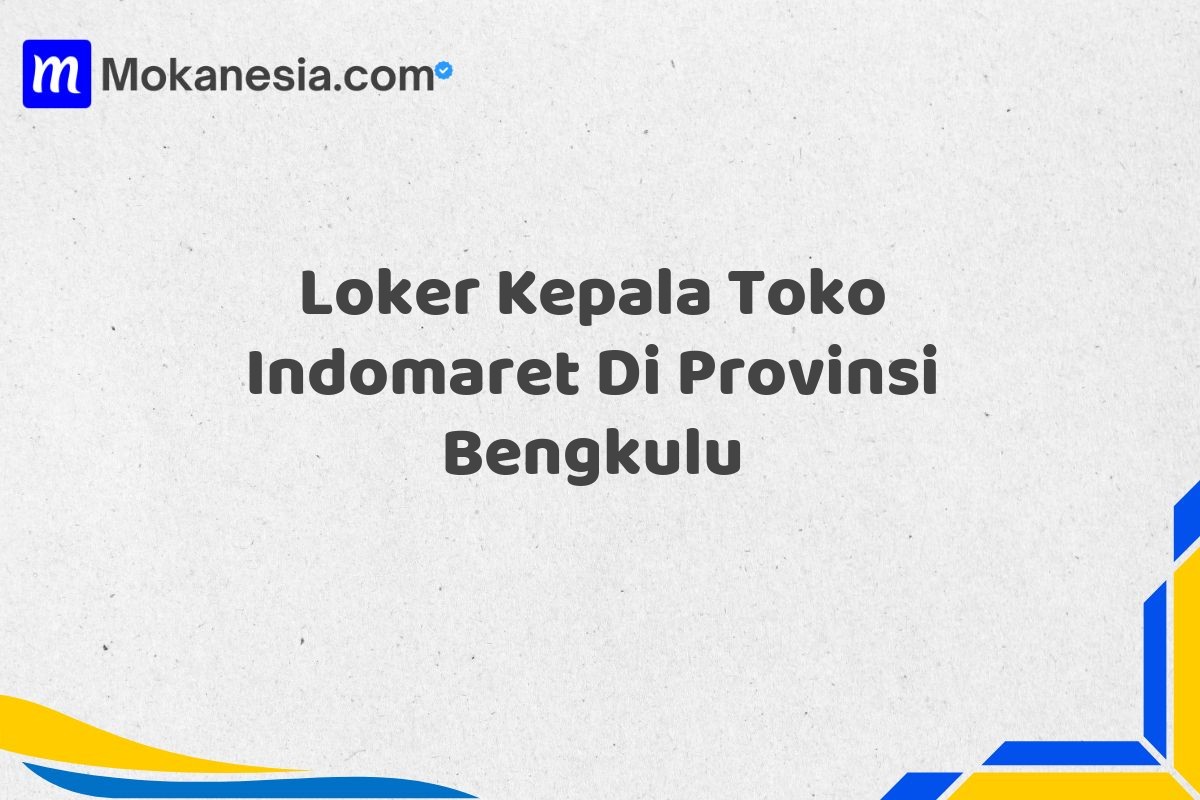 Loker Kepala Toko Indomaret Di Provinsi Bengkulu