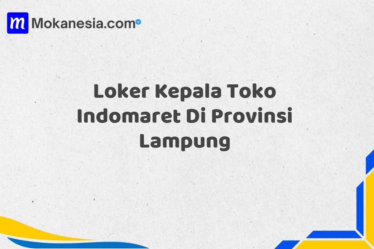 Loker Kepala Toko Indomaret Di Provinsi Lampung