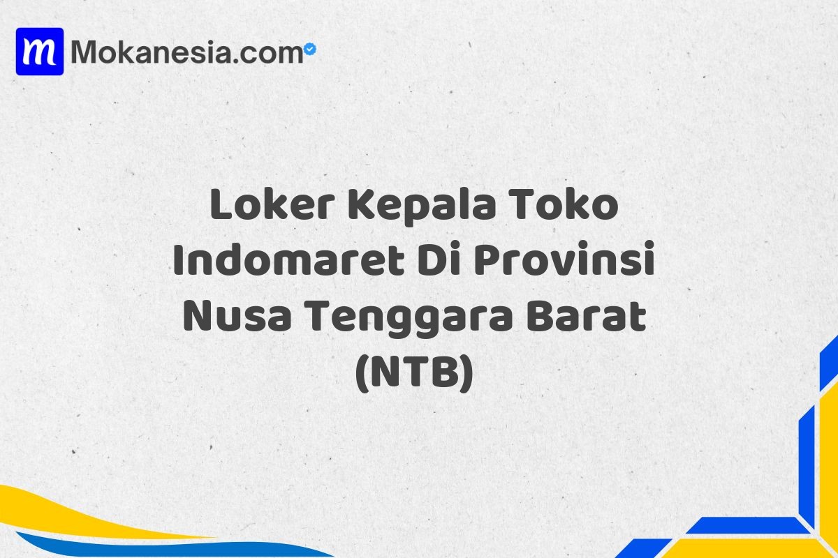 Loker Kepala Toko Indomaret Di Provinsi Nusa Tenggara Barat (NTB)