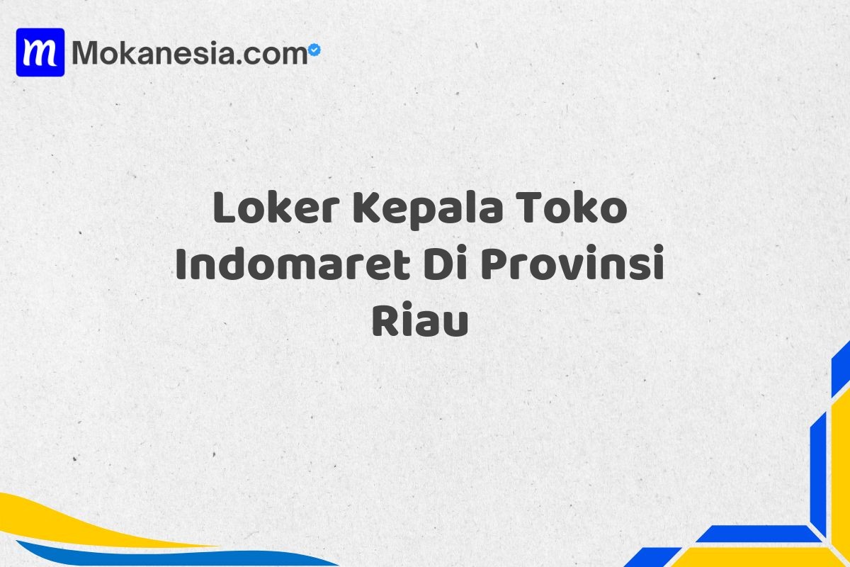 Loker Kepala Toko Indomaret Di Provinsi Riau