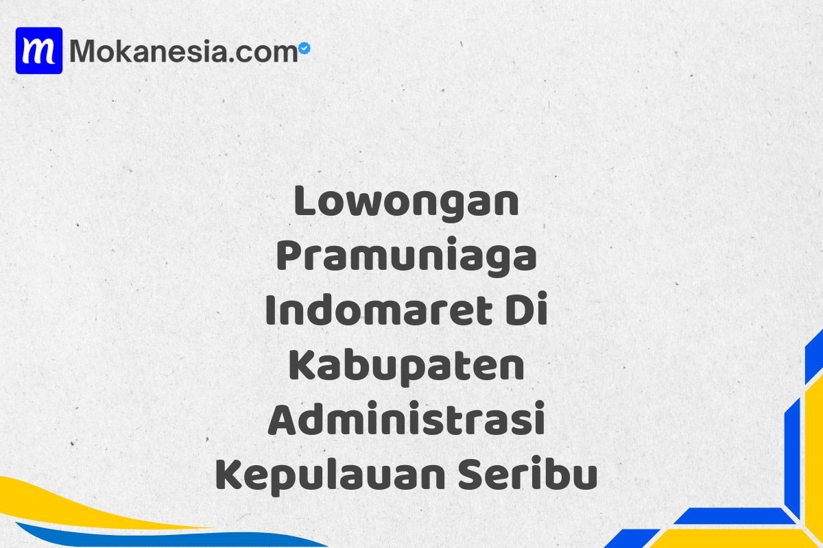 Lowongan Pramuniaga Indomaret Di Kabupaten Administrasi Kepulauan Seribu