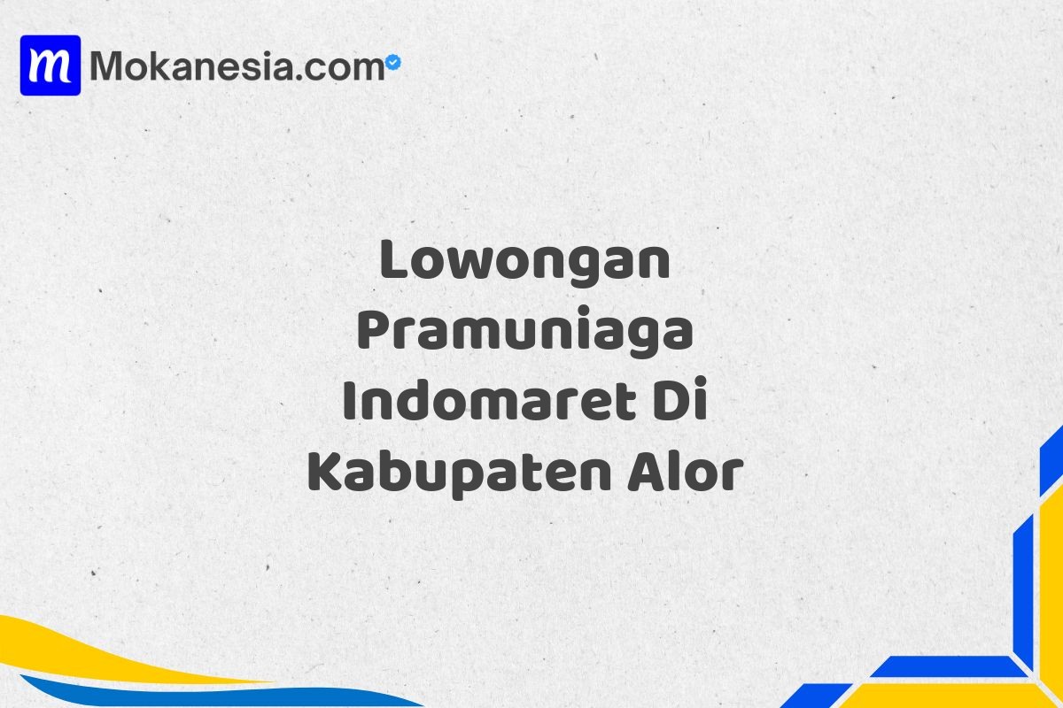 Lowongan Pramuniaga Indomaret Di Kabupaten Alor